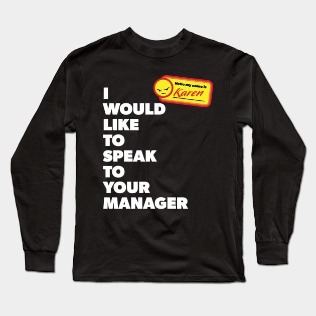 My Name is Karen and I Would Like to Speak with Your Manager Long Sleeve T-Shirt by Vector Deluxe